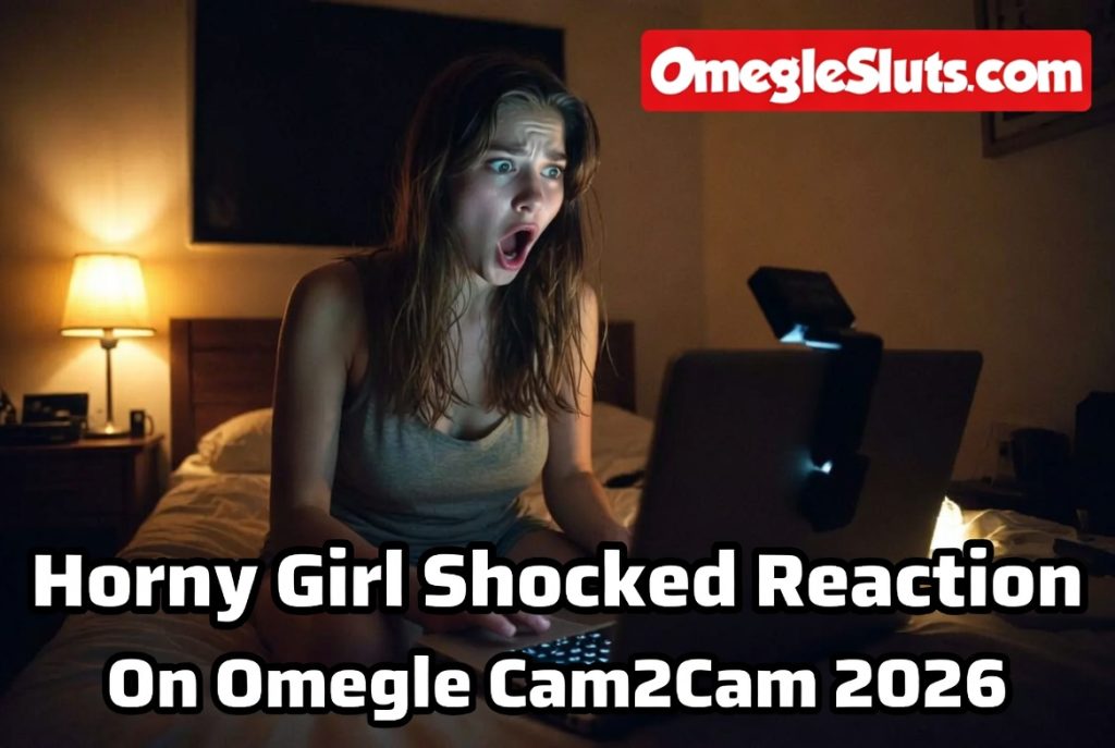Horny girl shocked reaction on Omegle cam2cam 2026