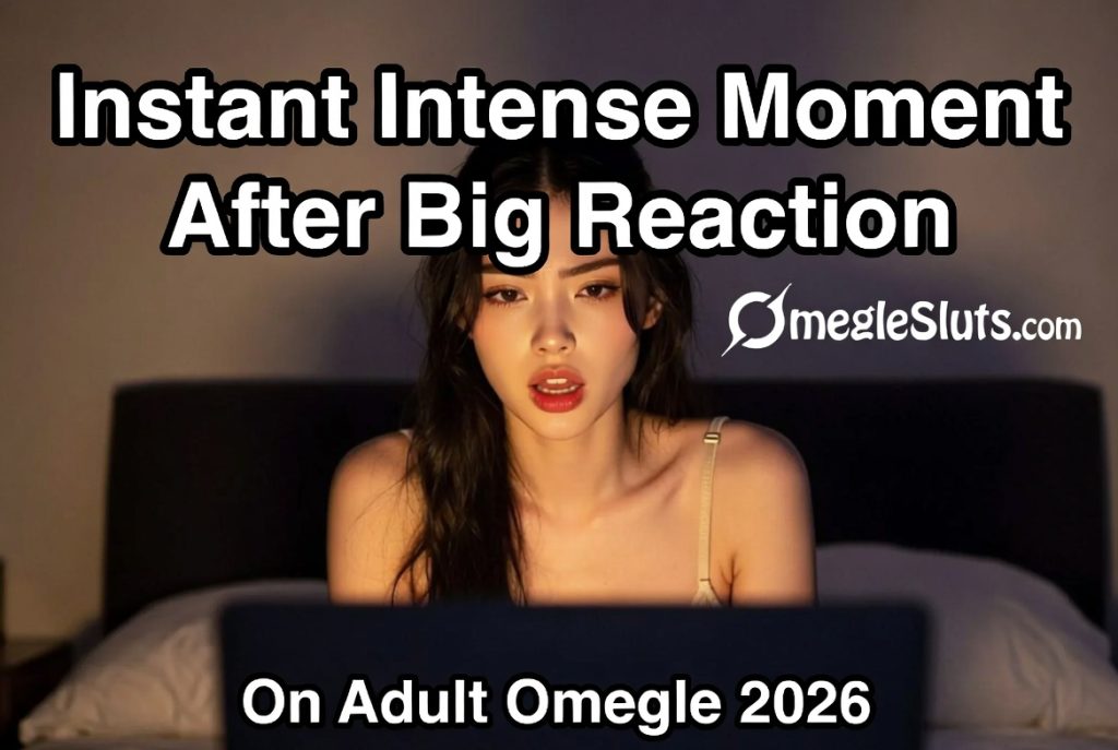 Instant intense moment after big reaction on adult Omegle 2026